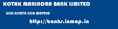 KOTAK MAHINDRA BANK LIMITED  GOA NORTH GOA MAPUSA   banks information 